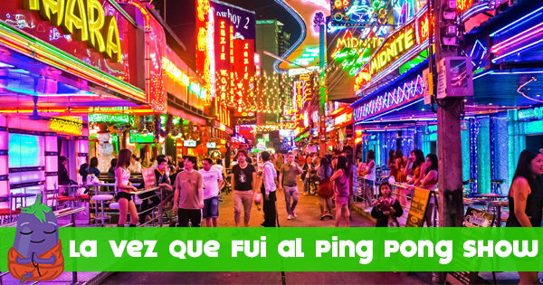 cable responder Polémico Qué es el Ping Pong Show de Tailandia? - Visa al Mundo